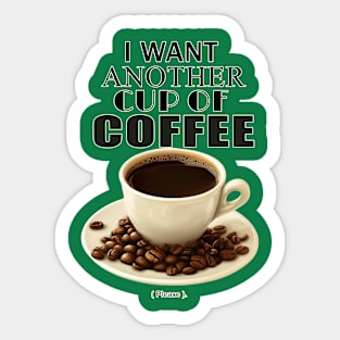 I want another cup of coffee. Sticker